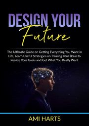 Design Your Future, Harts Ami