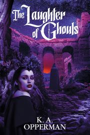 The Laughter of Ghouls, Opperman K. A.