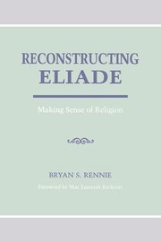 Reconstructing Eliade, Rennie Bryan