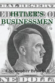 Hitler's Businessmen, Broschell Christopher