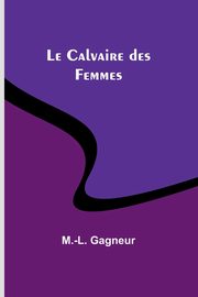 Le Calvaire des Femmes, Gagneur M.-L.