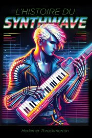 L'Histoire du Synthwave, Throckmorton Herkimer