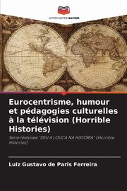 Eurocentrisme, humour et pdagogies culturelles ? la tlvision (Horrible Histories), de Paris Ferreira Luiz Gustavo