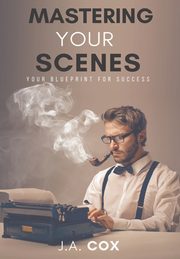 Mastering Your Scenes, Cox J.A.