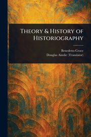 Theory & History of Historiography, Croce Benedetto