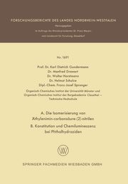 A. Die Isomerisierung von thylenimin-carbonsure-(2)-nitrilen B. Konstitution und Chemilumineszenz bei Phthalhydraziden, Gundermann Karl Dietrich