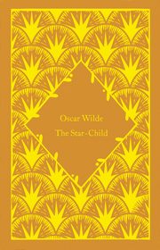 The Star-Child, Wilde	 Oscar