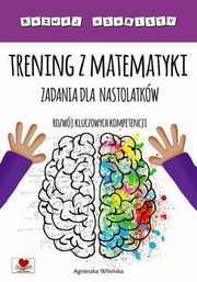 Trening z matematyki Zadania dla nastolatkw., Wileska Agnieszka