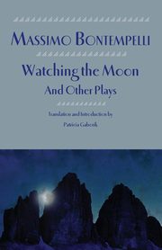 Watching the Moon and Other Plays, Bontempelli Massimo