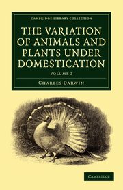 The Variation of Animals and Plants Under Domestication - Volume 2, Darwin Charles