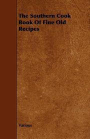 The Southern Cook Book of Fine Old Recipes, Various