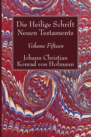 Die Heilige Schrift Neuen Testaments, Volume Fifteen, Hofmann Johann Christian Konrad von