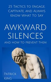 ksiazka tytu: Awkward Silences and How to Prevent Them autor: King Patrick