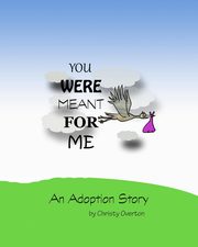 You were meant for me, Overton Christy L