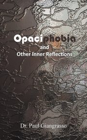 ksiazka tytu: Opaciphobia and Other Inner Reflections autor: Giangrasso Dr. Paul