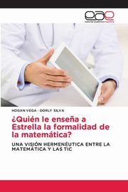 ?Quin le ense?a a Estrella la formalidad de la matemtica?, VEGA HOGAN