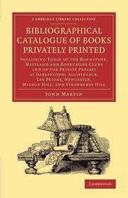 Bibliographical Catalogue of Books Privately             Printed, Martin John