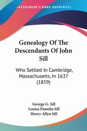 Genealogy Of The Descendants Of John Sill, Sill George G.