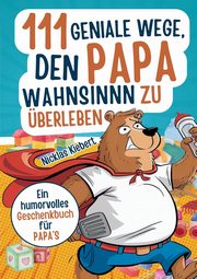 111 geniale Wege, den Papawahnsinn zu berleben, Kiebert Nicklas
