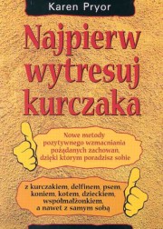 ksiazka tytu: Najpierw wytresuj kurczaka autor: Pryor Karen