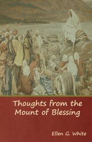 Thoughts from the Mount of Blessing, White Ellen G.