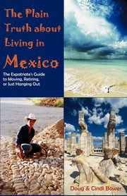 The Plain Truth about Living in Mexico, Bower Doug
