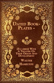 Dated Book-Plates - (Ex libris) With A Treatise On Their Origin And Development, Hamilton Walter