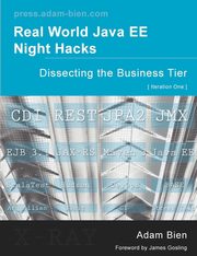 Real World Java EE Night Hacks Dissecting the Business Tier, Bien Adam