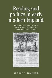 Reading and politics in early modern England, Baker Geoff