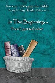 In The Beginning... From Egypt to Goshen - Easy Reader Edition, Lilburn Ahava