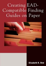 ksiazka tytu: Creating EAD-Compatible Finding Guides on Paper autor: Dow Elizabeth H.