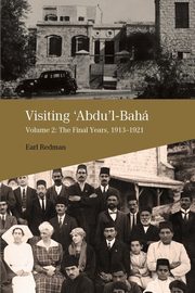 Visiting 'Abdu'l-Bah, Volume 2, Redman Earl