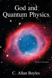 God and Quantum Physics, Boyles C. Allan