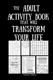 The Adult Activity Book That Will Transform Your Life, Adams Tamara L