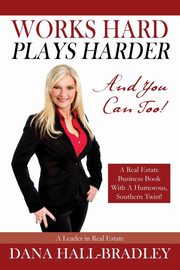 Works Hard Plays Harder, Hall Bradley Dana