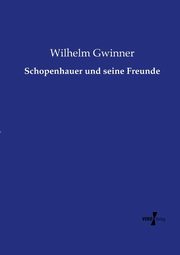 Schopenhauer und seine Freunde, Gwinner Wilhelm
