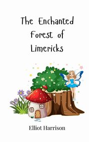 The Enchanted Forest of Limericks, Harrison Elliot