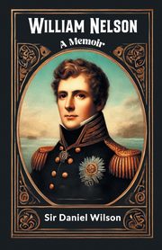 William Nelson A Memoir, Wilson Sir Daniel