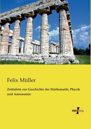 Zeittafeln zur Geschichte der Mathematik, Physik und Astronomie, Mller Felix