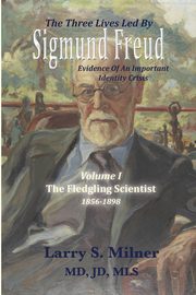 The Three Lives Led By Sigmund Freud, Milner Larry S.