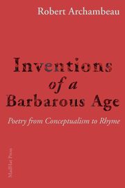 Inventions of a Barbarous Age, Archambeau Robert