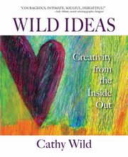 ksiazka tytu: Wild Ideas autor: Wild Cathy