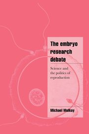 The Embryo Research Debate, Mulkay M. J.