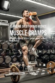 49 Juicing Solutions to Reduce Muscle Cramps, Correa Joe