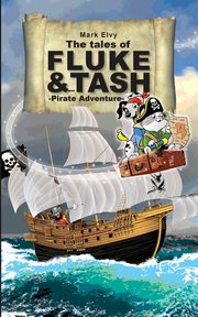 The Tales of Fluke and Tash - Pirate Adventure, Elvy Mark