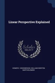 Linear Perspective Explained, Woodbridge Homer E.