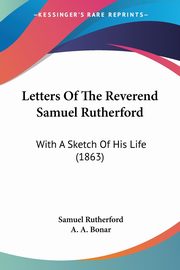 Letters Of The Reverend Samuel Rutherford, Rutherford Samuel
