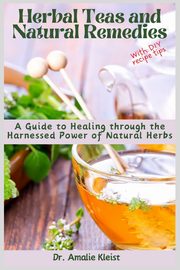 Herbal Teas and Natural Remedies, Kleist Dr. Amalie
