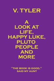 A Look at Life, Happy Luke, Pluto People and More, Tyler V.