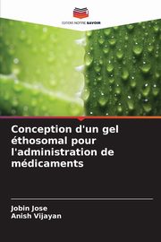 Conception d'un gel thosomal pour l'administration de mdicaments, Jose Jobin